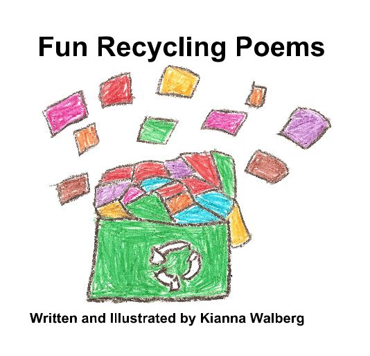 View Fun Recycling Poems by Written and Illustrated by Kianna Walberg