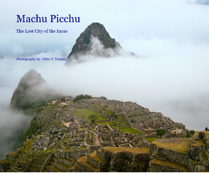 View Machu Picchu by Photography by Chito T. Ymalay
