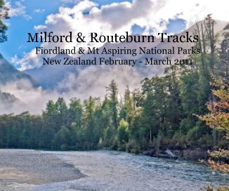 Milford & Routeburn Tracks Fiordland & Mt Aspiring National Parks New Zealand February - March 2011 book cover