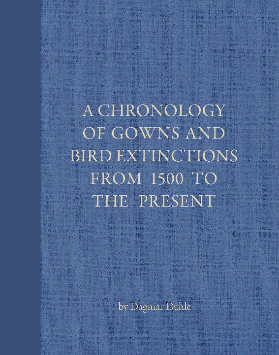 Visualizza A Chronology of Gowns and Extinct Birds from 1500 to the Present di Dagmar Dahle