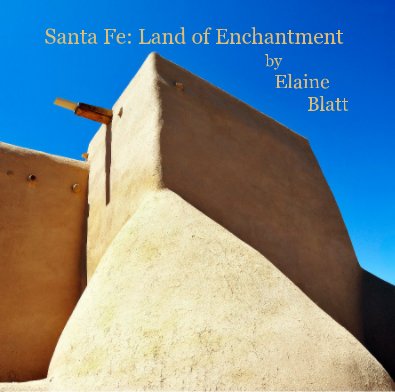 Santa Fe: Land of Enchantment by Elaine Blatt book cover