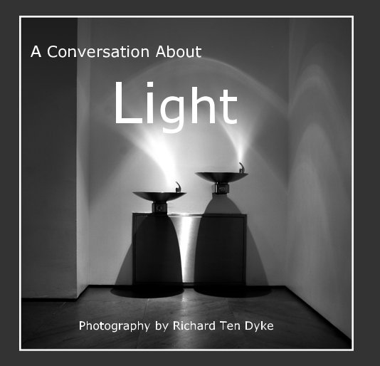 Ver A Conversation About Light por Photography by Richard Ten Dyke