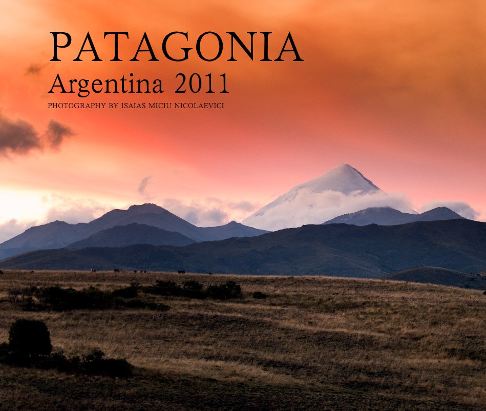 Ver PATAGONIA Argentina 2011 por PHOTOGRAPHY BY ISAIAS MICIU NICOLAEVICI