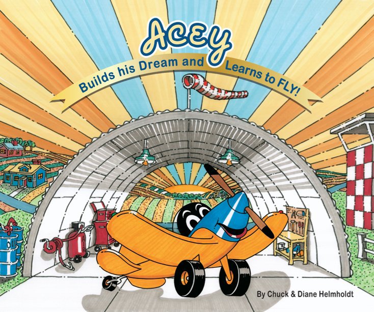 Ver Acey Builds his Dream and Learns to FLY! por Chuck & Diane Helmholdt
