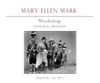 Mary Ellen Mark Workshop, Oaxaca, Mexico, March 2011 book cover