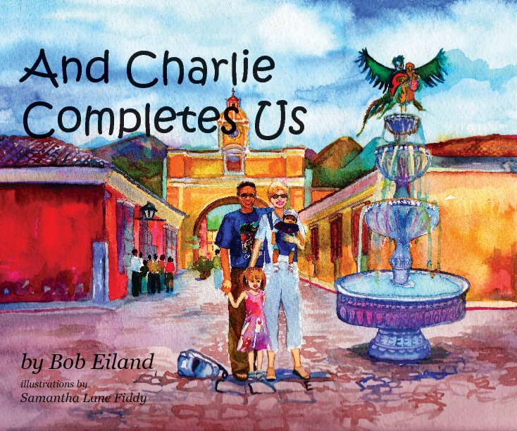 View And Charlie Completes Us by Bob Eiland, Illustrations by Samantha Lane Fiddy