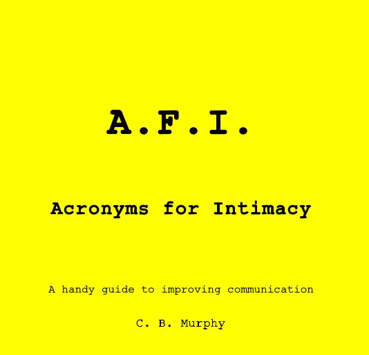 View A.F.I. Acronyms for Intimacy by C. B. Murphy