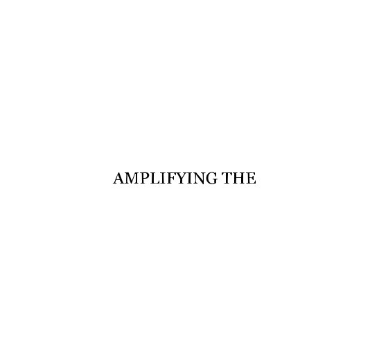 View AMPLIFYING THE by Michael Bold