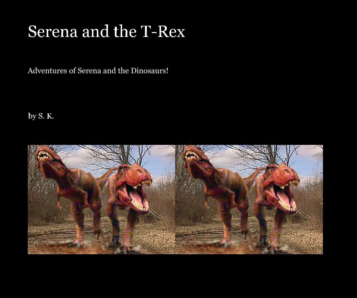 View Serena and the T-Rex by S. K.