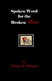 Spoken Word for the Broken Rose book cover