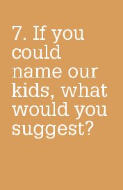 7. If you could name our kids, what would you suggest? book cover