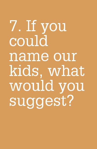 7. If you could name our kids, what would you suggest? nach ellen287 anzeigen
