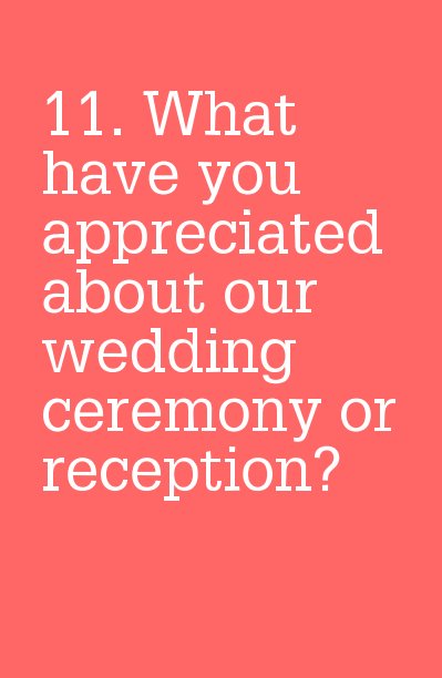 11. What have you appreciated about our wedding ceremony or reception? nach ellen287 anzeigen