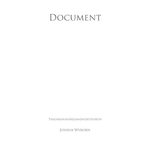 View Document- Theonehundredandfortyforth by Joshua Wyborn