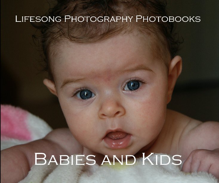 View Lifesong Photography Photobooks Babies and Kids by Andrew Fast
