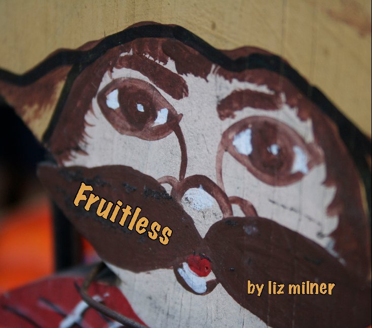 View Fruitless by Liz Milner
