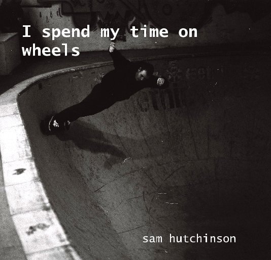 View I spend my time on wheels by sam hutchinson