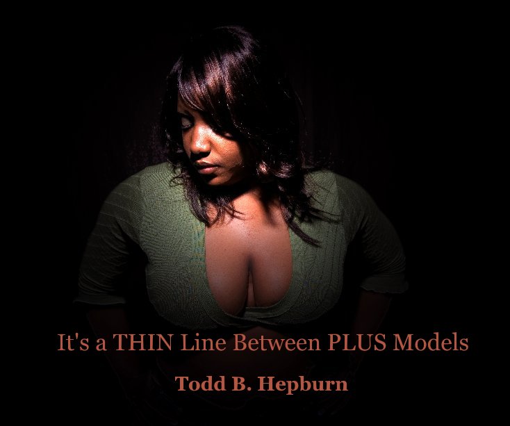 View It's a THIN Line Between PLUS Models by Todd B. Hepburn