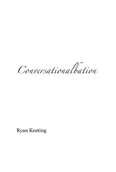 View Conversationalbation by Ryan Keating