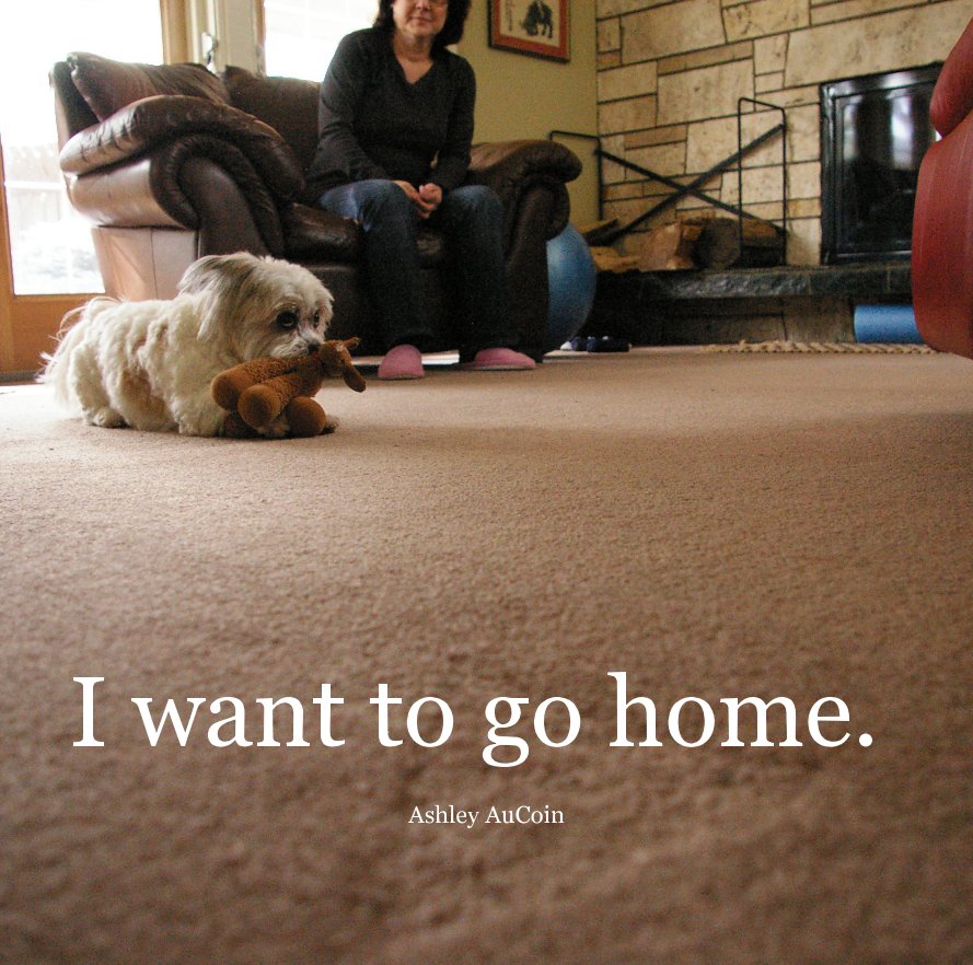 Ver I want to go home. por Ashley AuCoin