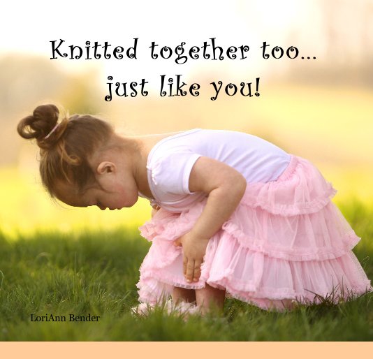 Ver Knitted together too...just like you! por LoriAnn Bender