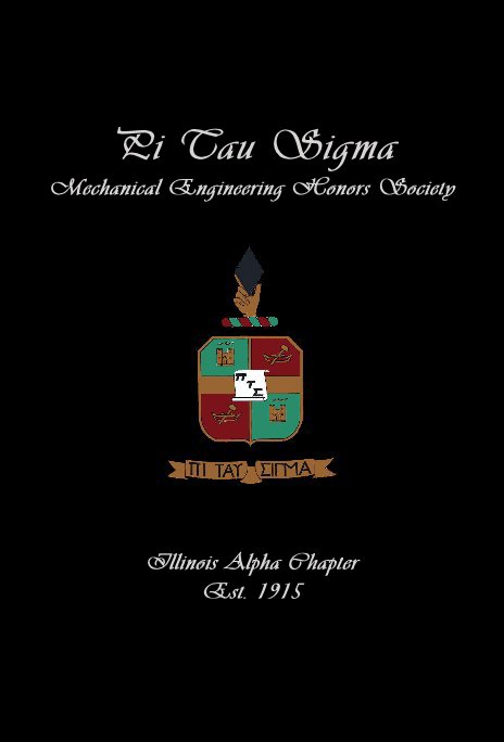 View Pi Tau Sigma Mechanical Engineering Honors Society by Illinois Alpha Chapter Est. 1915