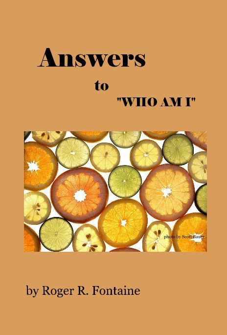 View Answers to "WHO AM I" by Roger R. Fontaine