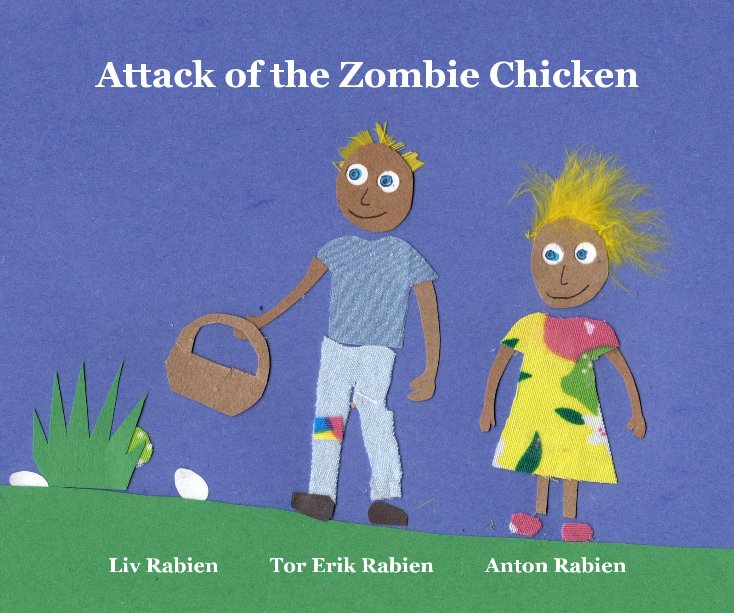 View Attack of the Zombie Chicken by Liv Rabien, Tor Erik Rabien, and Anton Rabien