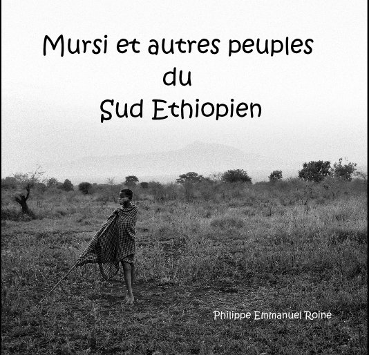 Ver Mursi et autres peuples du Sud Ethiopien por Philippe Emmanuel Roiné