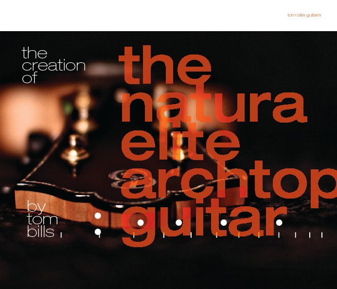 View The Creation Of The Natura Elite Archtop Guitar by Tom Bills
