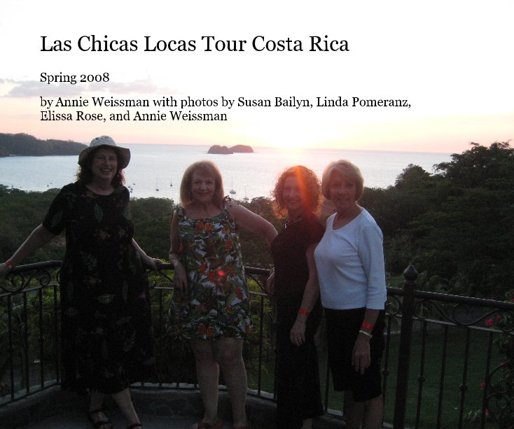 View Las Chicas Locas Tour Costa Rica by Annie Weissman with photos by Susan Bailyn, Linda Pomeranz, Elissa Rose, and Annie Weissman
