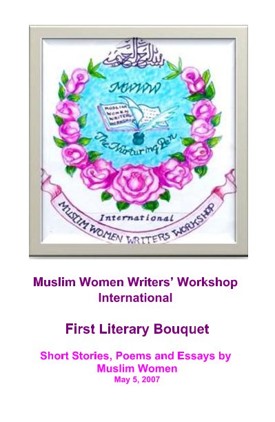 Ver Muslim Women Writers' Workshop International First Annual Folio, May 2007 por Members of MWWWI