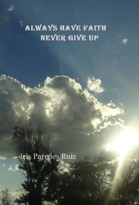 Visualizza Always have Faith never Give Up di Iris Paredes Ruiz
