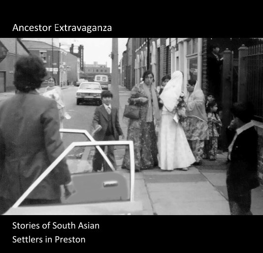Visualizza Ancestor Extravaganza Stories of South Asian Settlers in Preston di Moor Nook Youth Development Scheme