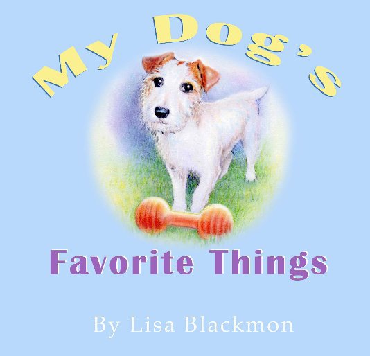 View My Dog's Favorite Things by Lisa D. Blackmon