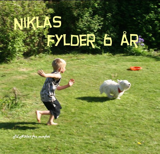 View Niklas fylder 6 Ãr by Til Niklas fra morfar