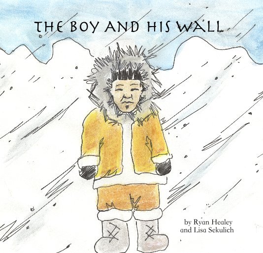 View The Boy And His Wall by Ryan Healey and Lisa Sekulich