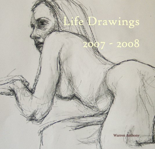 Ver Life Drawings 2007 - 2008 por Warren Anthony