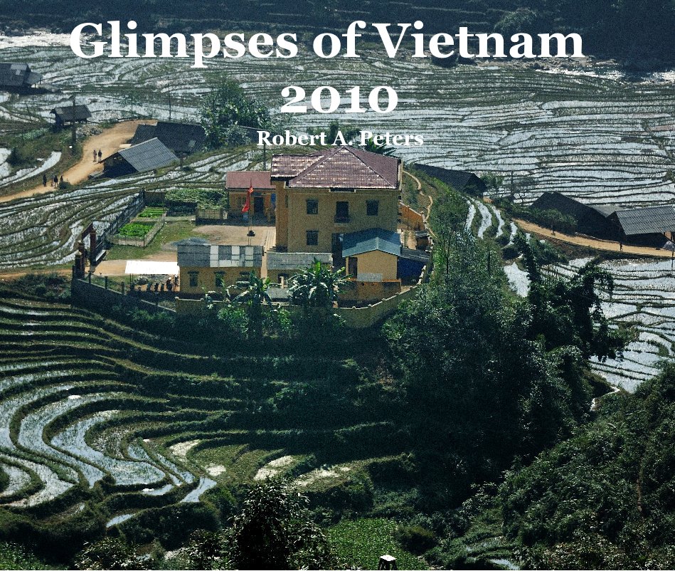 View Glimpses of Vietnam 2010 by Robert A. Peters