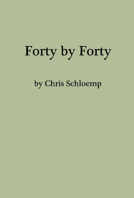 View Forty By Forty by Chris Schloemp