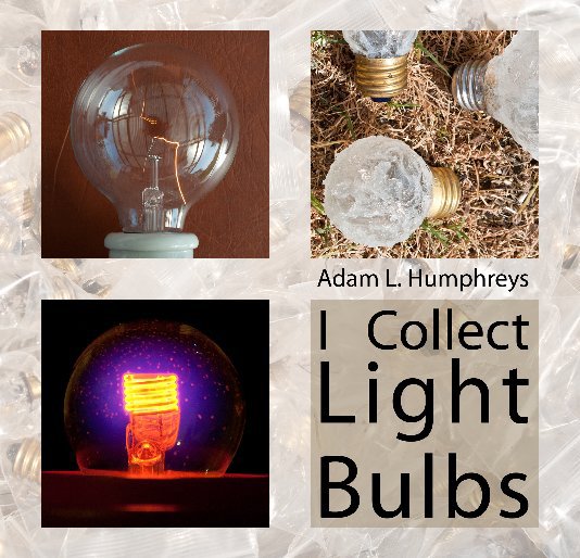 View I Collect Light Bulbs by Adam L. Humphreys
