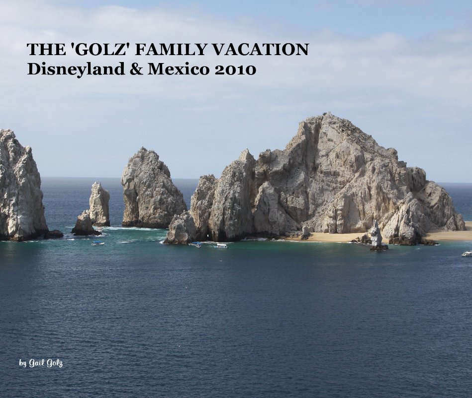 View THE 'GOLZ' FAMILY VACATION Disneyland & Mexico 2010 by Gail Golz