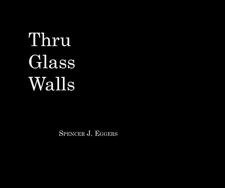 View Thru Glass Walls by Spencer J. Eggers