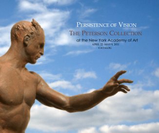 PERSISTENCE OF VISION THE PETERSON COLLECTION at the New York Academy of Art APRIL 22 -MAY 8, 2011 CATALOG book cover
