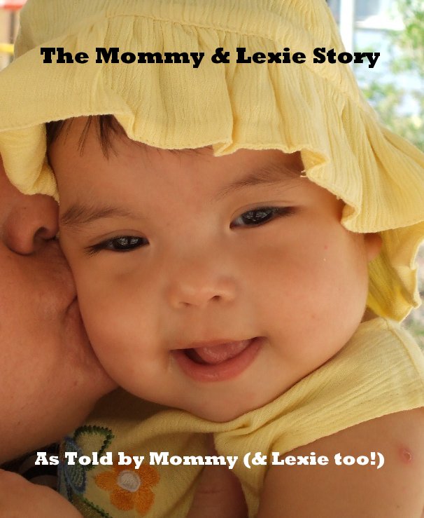 View The Mommy & Lexie Story by As Told by Mommy (& Lexie too)