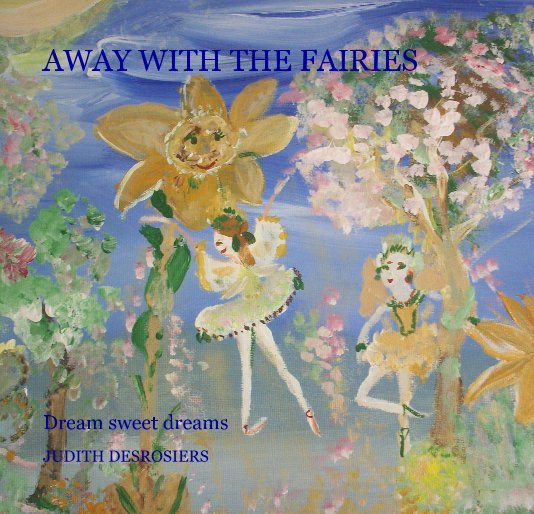 View AWAY WITH THE FAIRIES by JUDITH DESROSIERS