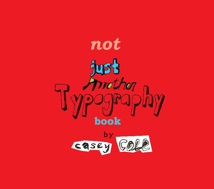 View Not Just Another Typography Book by Casey Cole