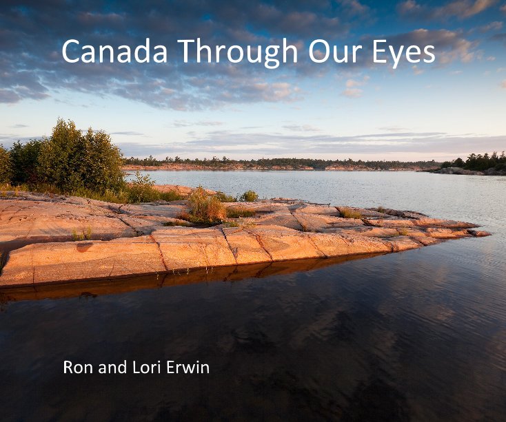 View Canada Through Our Eyes by Ron and Lori Erwin