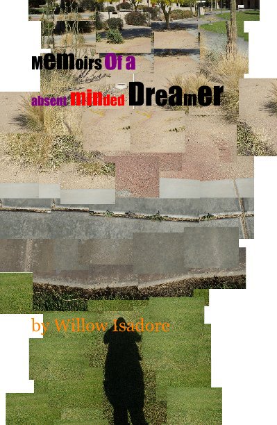 View Memoirs of a absent minded Dreamer by Willow Isadore