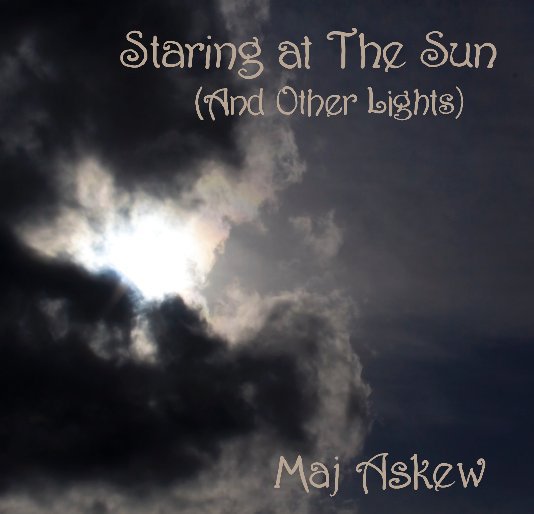 Ver Staring At The Sun (And Other Lights) por Maj Askew